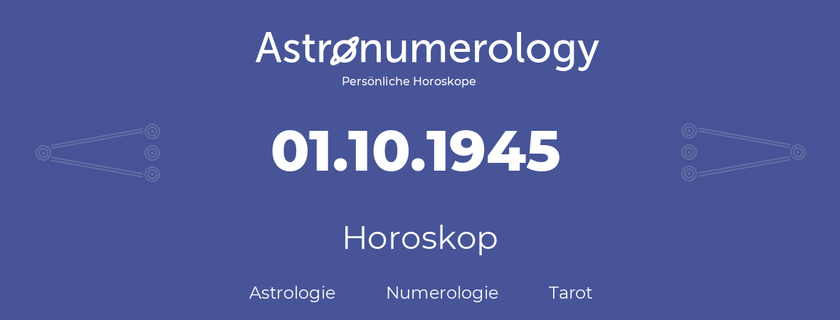 Horoskop für Geburtstag (geborener Tag): 01.10.1945 (der 1. Oktober 1945)