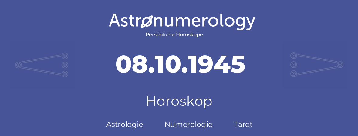 Horoskop für Geburtstag (geborener Tag): 08.10.1945 (der 8. Oktober 1945)