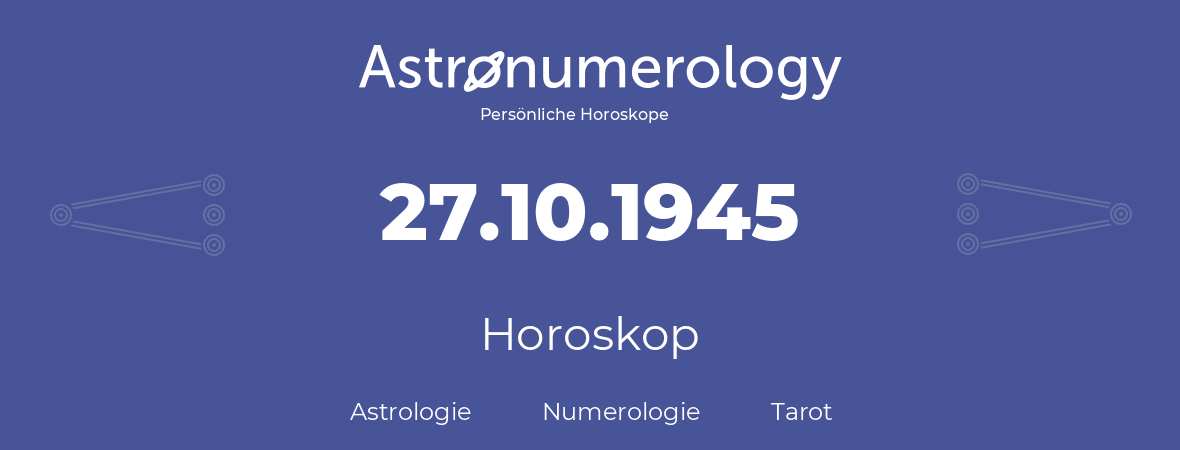 Horoskop für Geburtstag (geborener Tag): 27.10.1945 (der 27. Oktober 1945)