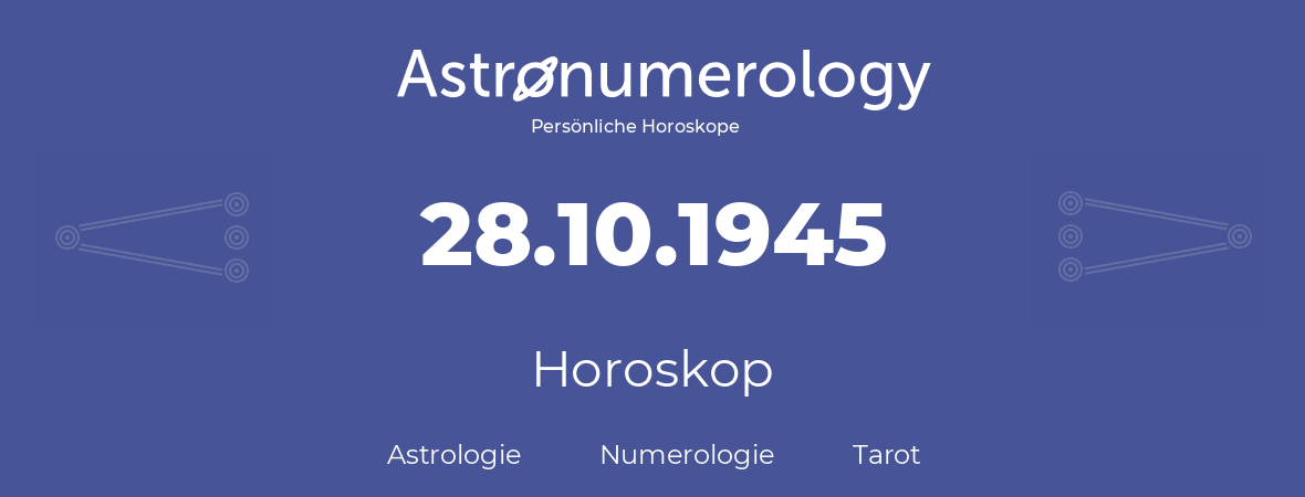 Horoskop für Geburtstag (geborener Tag): 28.10.1945 (der 28. Oktober 1945)