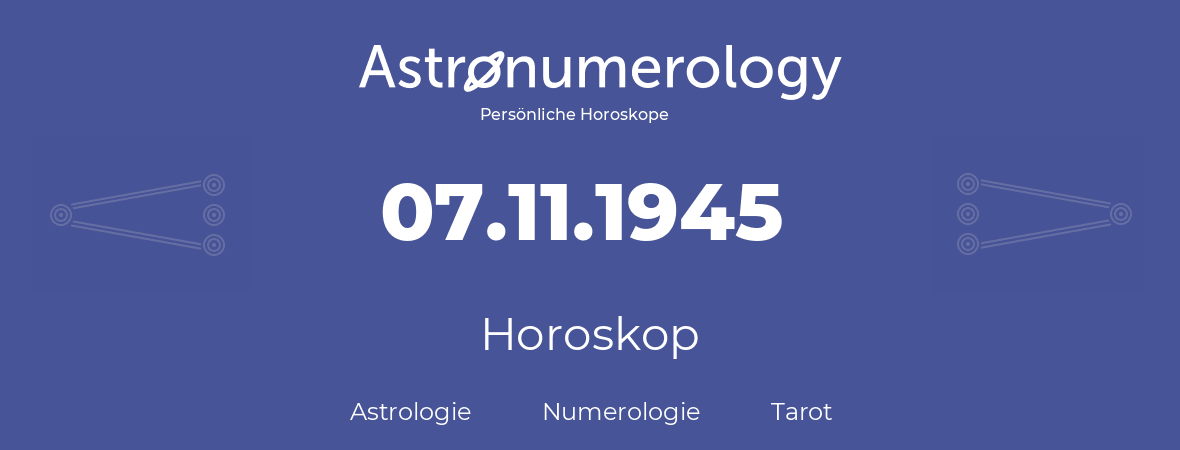 Horoskop für Geburtstag (geborener Tag): 07.11.1945 (der 07. November 1945)