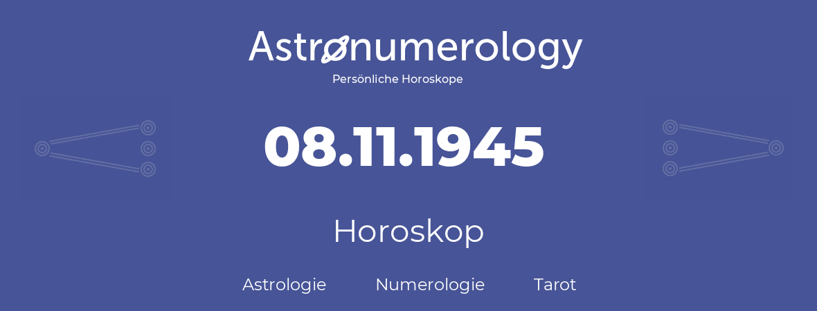 Horoskop für Geburtstag (geborener Tag): 08.11.1945 (der 08. November 1945)