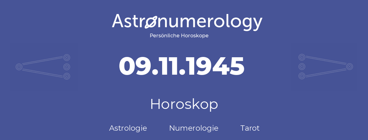 Horoskop für Geburtstag (geborener Tag): 09.11.1945 (der 9. November 1945)