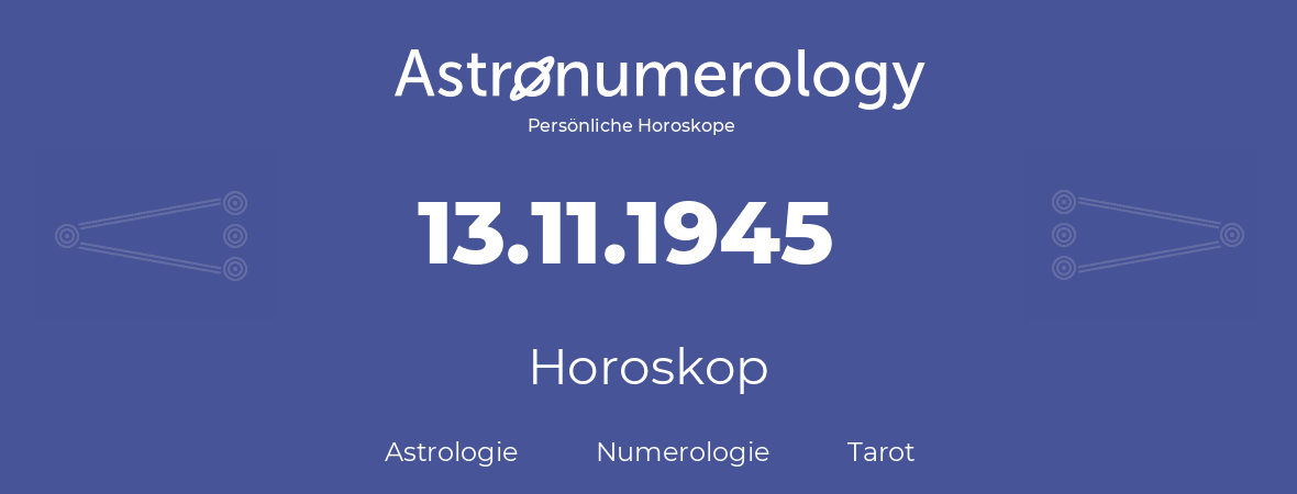 Horoskop für Geburtstag (geborener Tag): 13.11.1945 (der 13. November 1945)