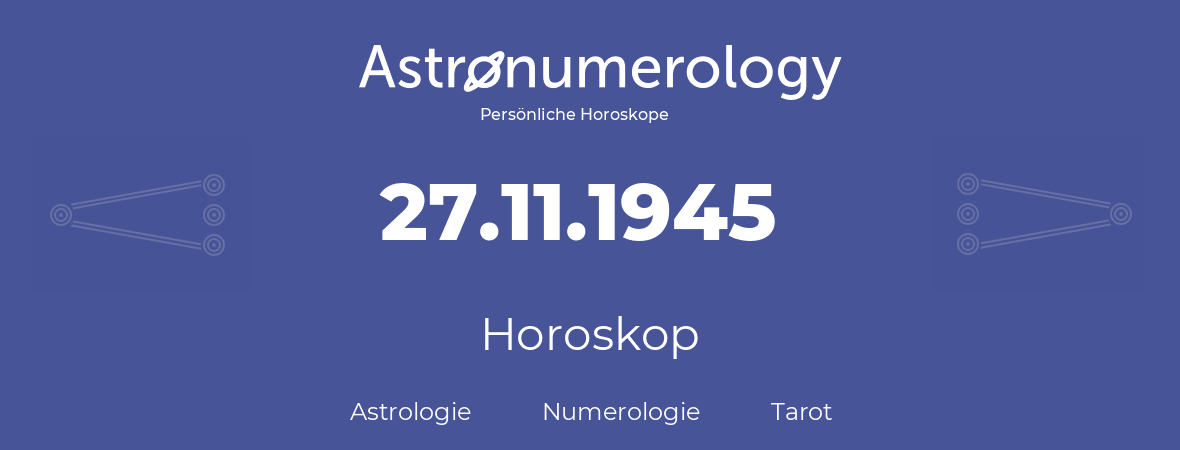 Horoskop für Geburtstag (geborener Tag): 27.11.1945 (der 27. November 1945)