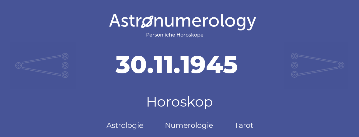 Horoskop für Geburtstag (geborener Tag): 30.11.1945 (der 30. November 1945)