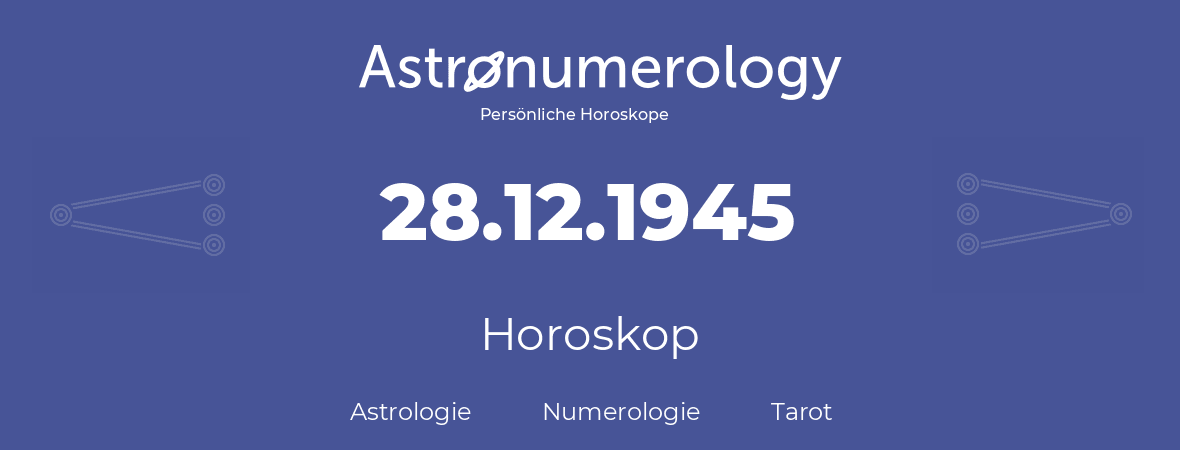 Horoskop für Geburtstag (geborener Tag): 28.12.1945 (der 28. Dezember 1945)