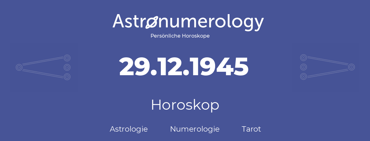 Horoskop für Geburtstag (geborener Tag): 29.12.1945 (der 29. Dezember 1945)