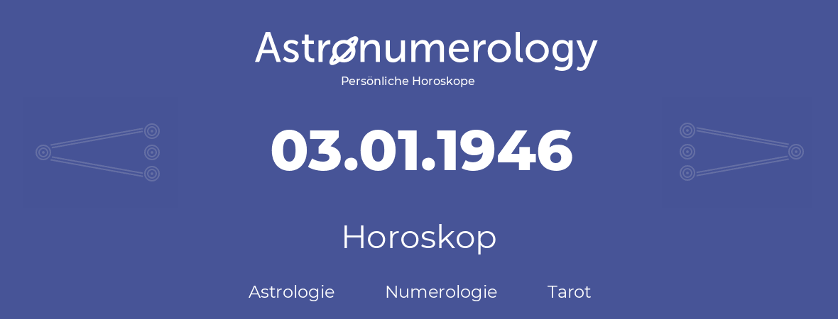 Horoskop für Geburtstag (geborener Tag): 03.01.1946 (der 3. Januar 1946)