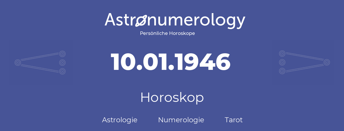 Horoskop für Geburtstag (geborener Tag): 10.01.1946 (der 10. Januar 1946)