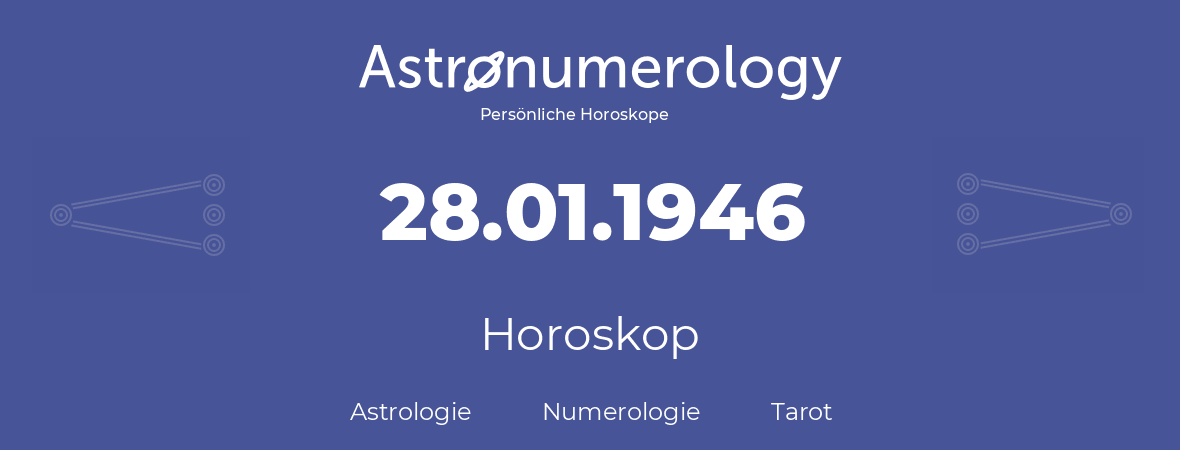 Horoskop für Geburtstag (geborener Tag): 28.01.1946 (der 28. Januar 1946)