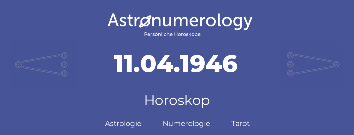 Horoskop für Geburtstag (geborener Tag): 11.04.1946 (der 11. April 1946)