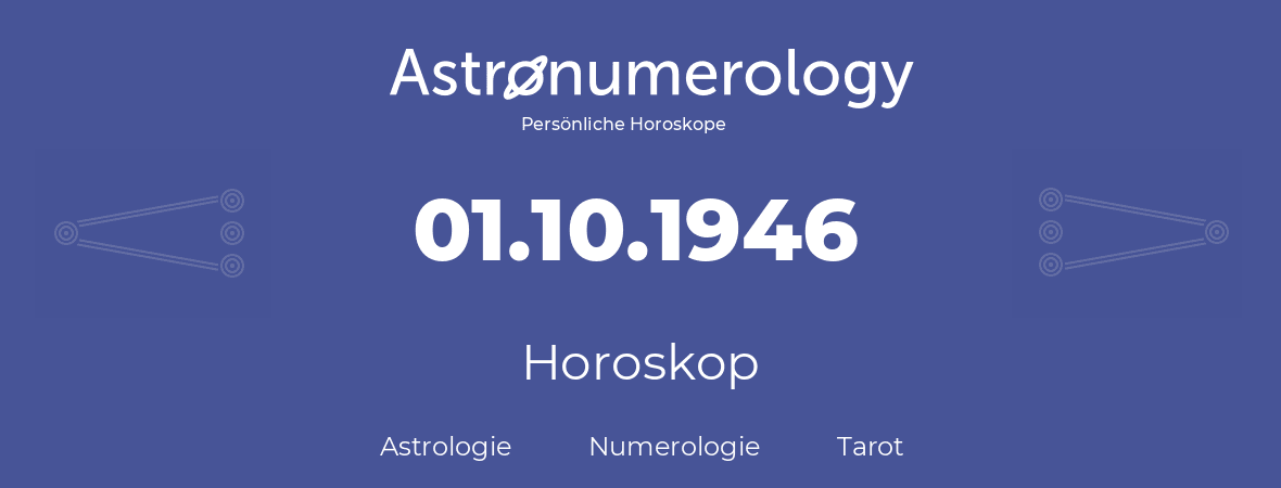 Horoskop für Geburtstag (geborener Tag): 01.10.1946 (der 1. Oktober 1946)