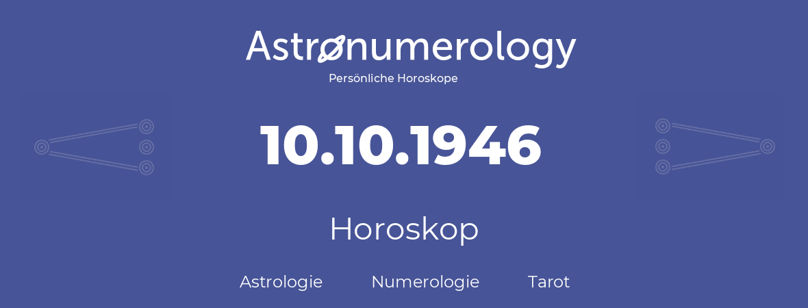 Horoskop für Geburtstag (geborener Tag): 10.10.1946 (der 10. Oktober 1946)