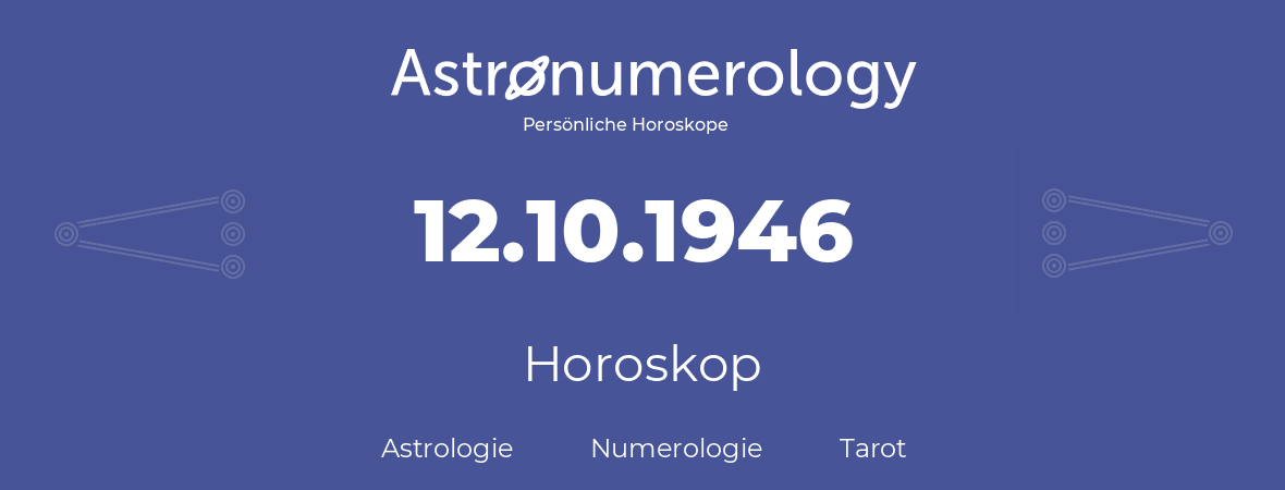 Horoskop für Geburtstag (geborener Tag): 12.10.1946 (der 12. Oktober 1946)