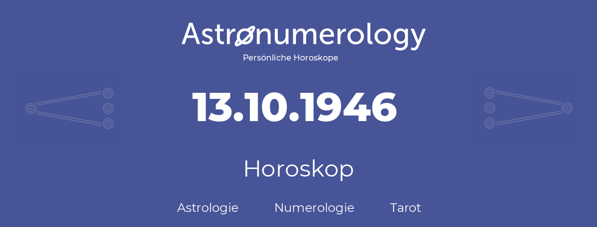 Horoskop für Geburtstag (geborener Tag): 13.10.1946 (der 13. Oktober 1946)