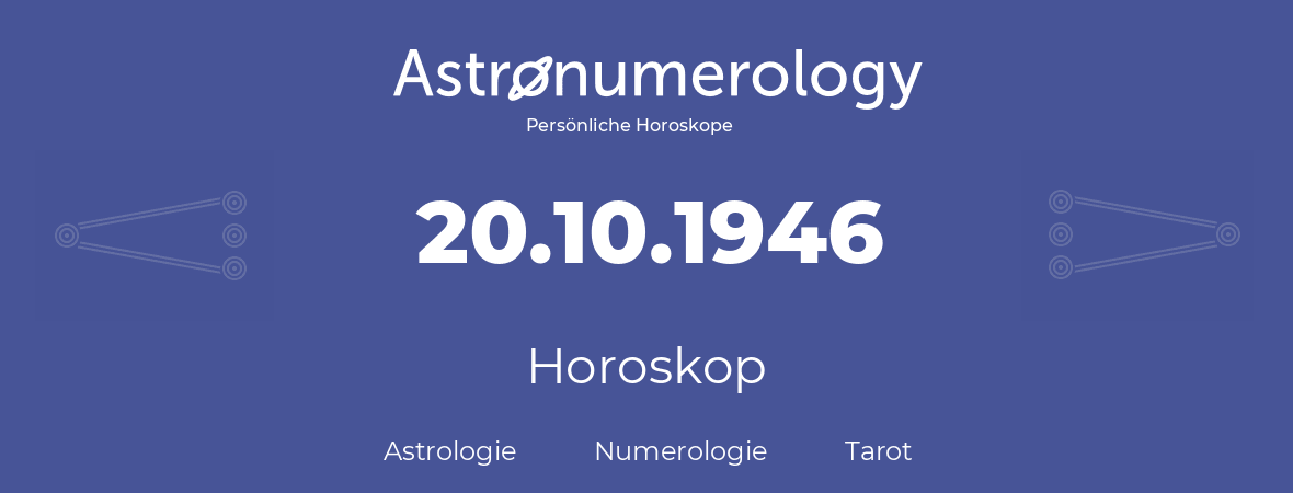 Horoskop für Geburtstag (geborener Tag): 20.10.1946 (der 20. Oktober 1946)