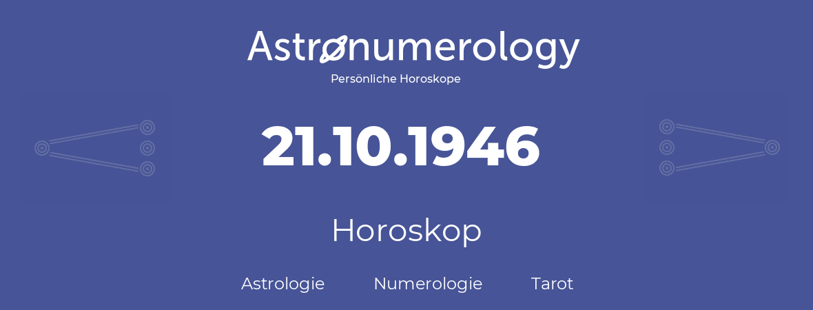 Horoskop für Geburtstag (geborener Tag): 21.10.1946 (der 21. Oktober 1946)