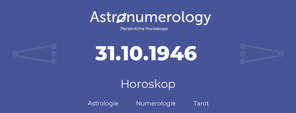 Horoskop für Geburtstag (geborener Tag): 31.10.1946 (der 31. Oktober 1946)