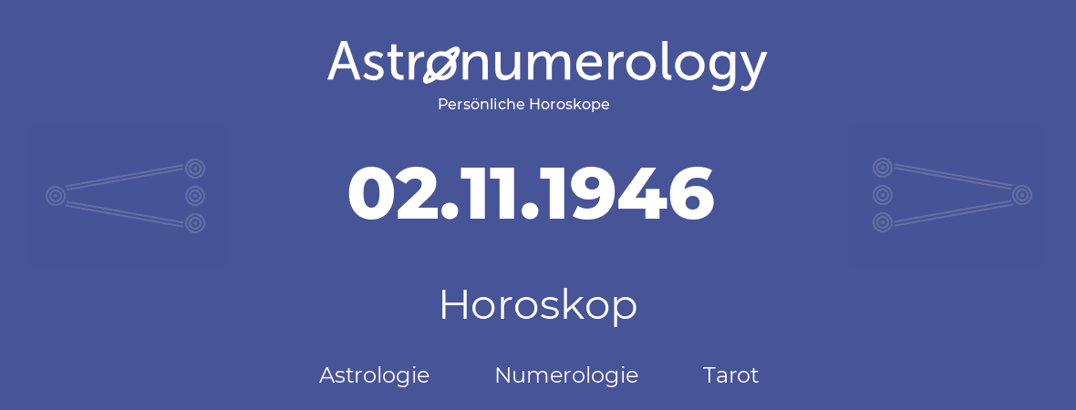 Horoskop für Geburtstag (geborener Tag): 02.11.1946 (der 2. November 1946)