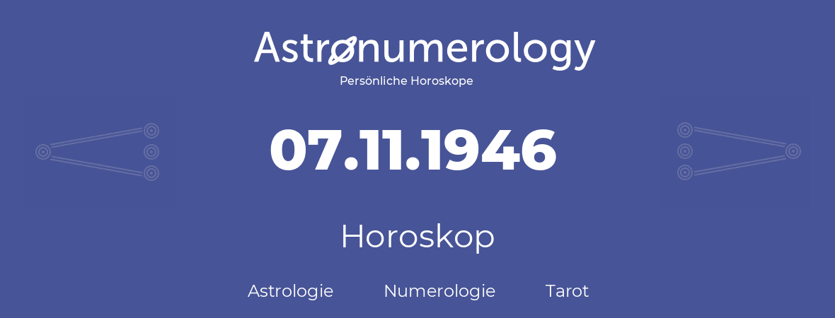Horoskop für Geburtstag (geborener Tag): 07.11.1946 (der 07. November 1946)