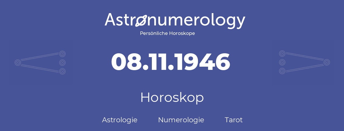 Horoskop für Geburtstag (geborener Tag): 08.11.1946 (der 08. November 1946)