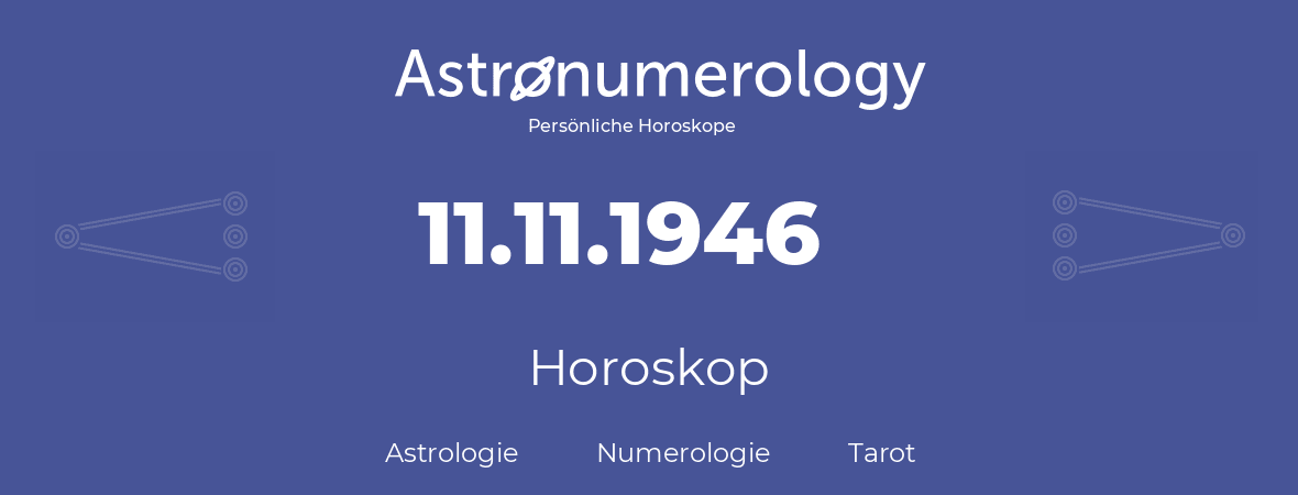 Horoskop für Geburtstag (geborener Tag): 11.11.1946 (der 11. November 1946)