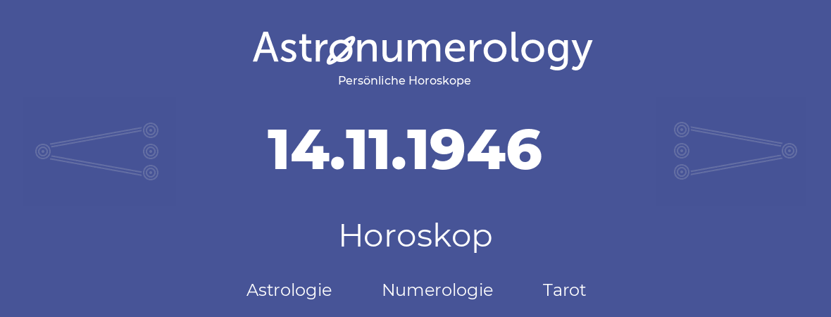 Horoskop für Geburtstag (geborener Tag): 14.11.1946 (der 14. November 1946)