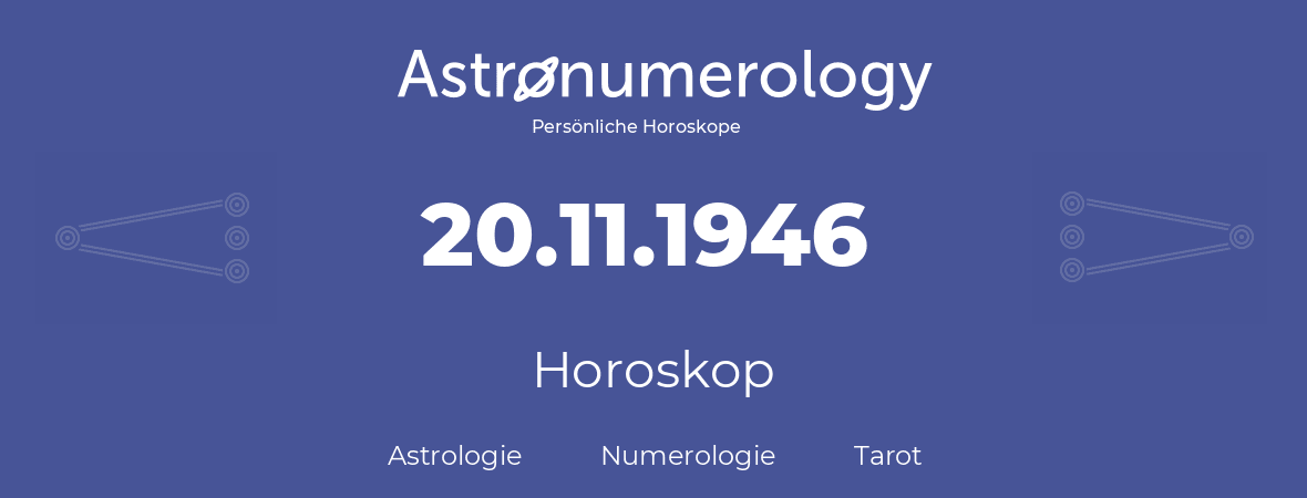 Horoskop für Geburtstag (geborener Tag): 20.11.1946 (der 20. November 1946)