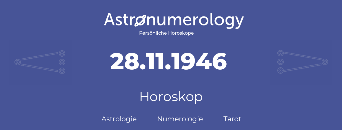 Horoskop für Geburtstag (geborener Tag): 28.11.1946 (der 28. November 1946)