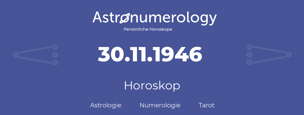 Horoskop für Geburtstag (geborener Tag): 30.11.1946 (der 30. November 1946)