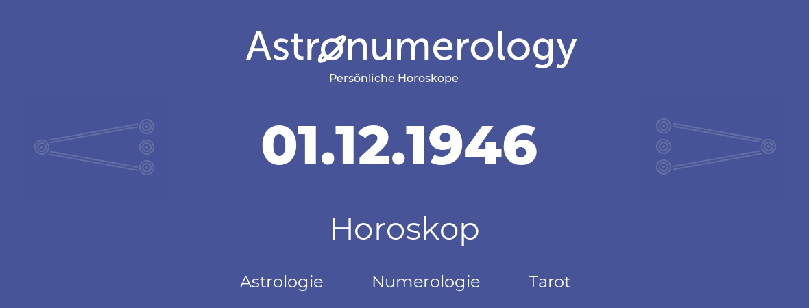 Horoskop für Geburtstag (geborener Tag): 01.12.1946 (der 1. Dezember 1946)