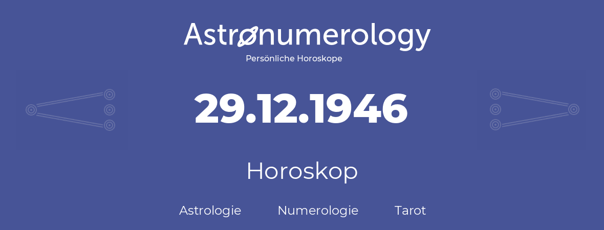 Horoskop für Geburtstag (geborener Tag): 29.12.1946 (der 29. Dezember 1946)
