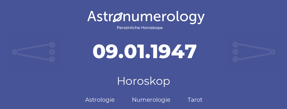 Horoskop für Geburtstag (geborener Tag): 09.01.1947 (der 09. Januar 1947)