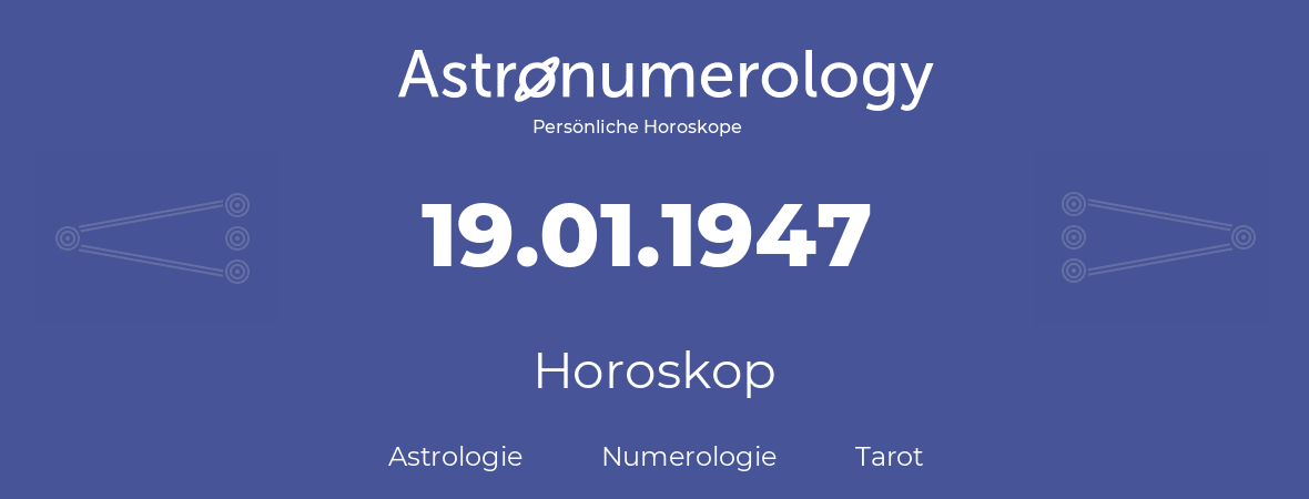 Horoskop für Geburtstag (geborener Tag): 19.01.1947 (der 19. Januar 1947)