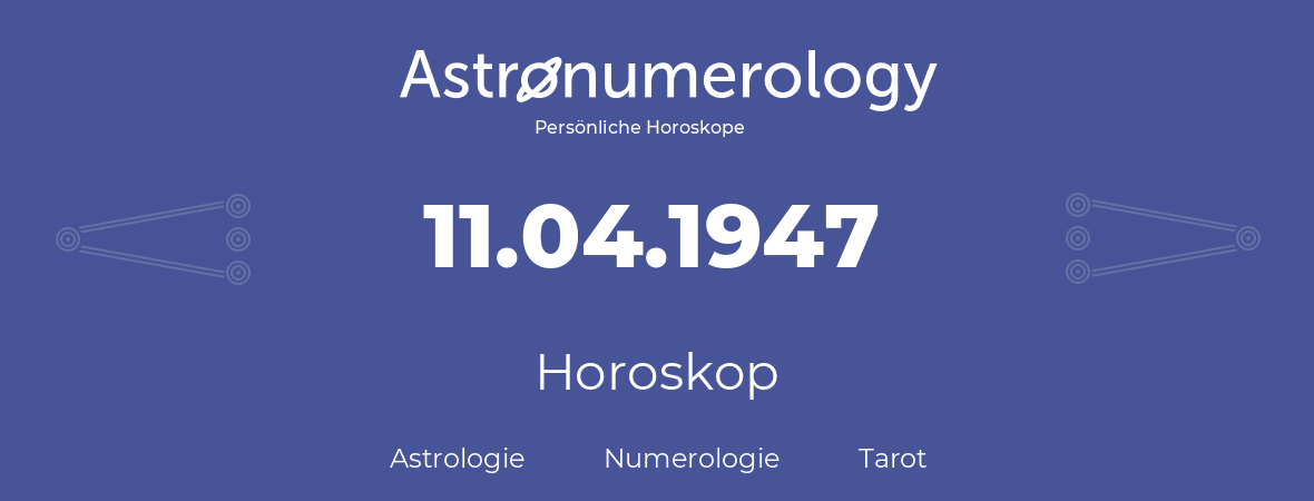 Horoskop für Geburtstag (geborener Tag): 11.04.1947 (der 11. April 1947)