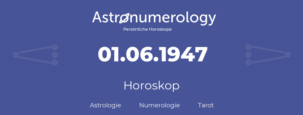 Horoskop für Geburtstag (geborener Tag): 01.06.1947 (der 01. Juni 1947)