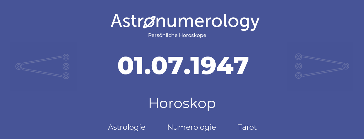 Horoskop für Geburtstag (geborener Tag): 01.07.1947 (der 01. Juli 1947)