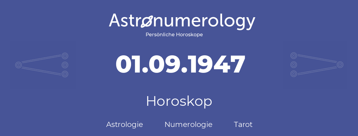 Horoskop für Geburtstag (geborener Tag): 01.09.1947 (der 1. September 1947)