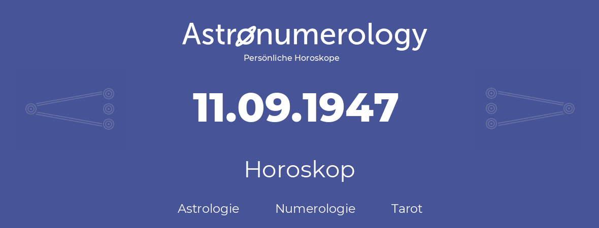 Horoskop für Geburtstag (geborener Tag): 11.09.1947 (der 11. September 1947)