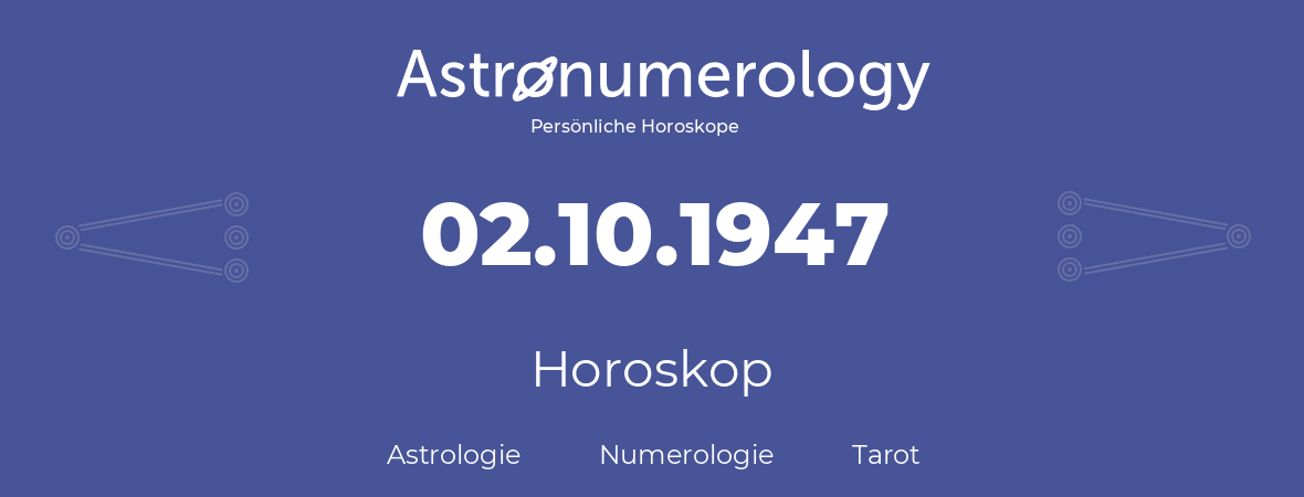 Horoskop für Geburtstag (geborener Tag): 02.10.1947 (der 02. Oktober 1947)