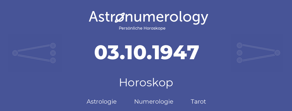 Horoskop für Geburtstag (geborener Tag): 03.10.1947 (der 03. Oktober 1947)