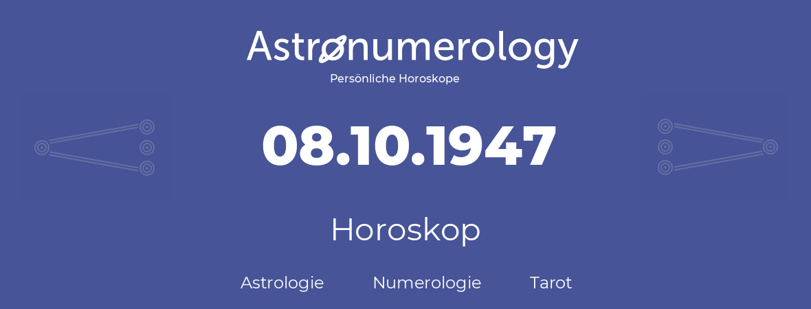 Horoskop für Geburtstag (geborener Tag): 08.10.1947 (der 8. Oktober 1947)