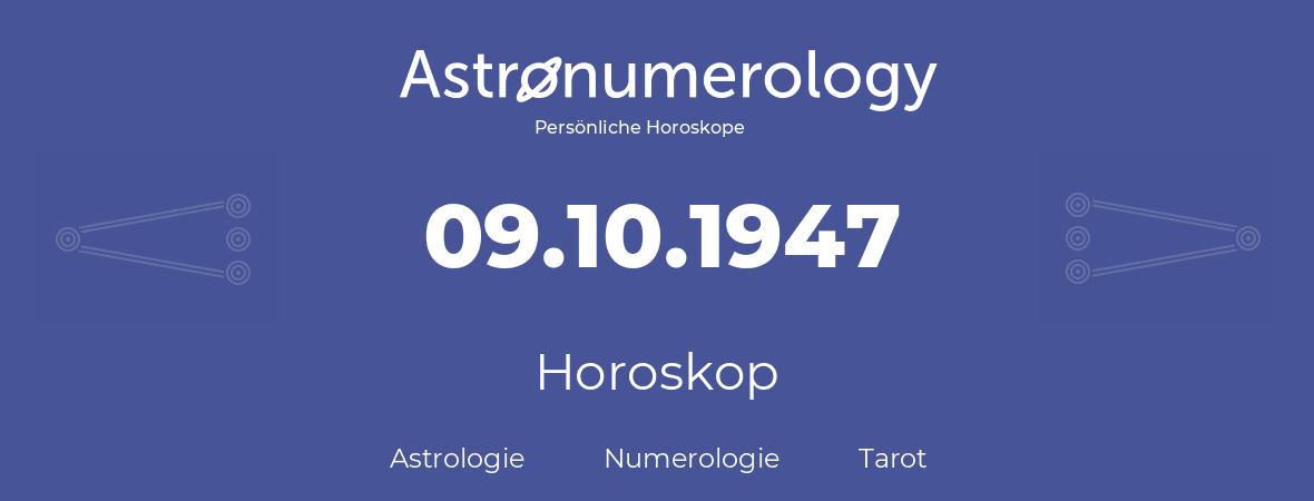 Horoskop für Geburtstag (geborener Tag): 09.10.1947 (der 09. Oktober 1947)