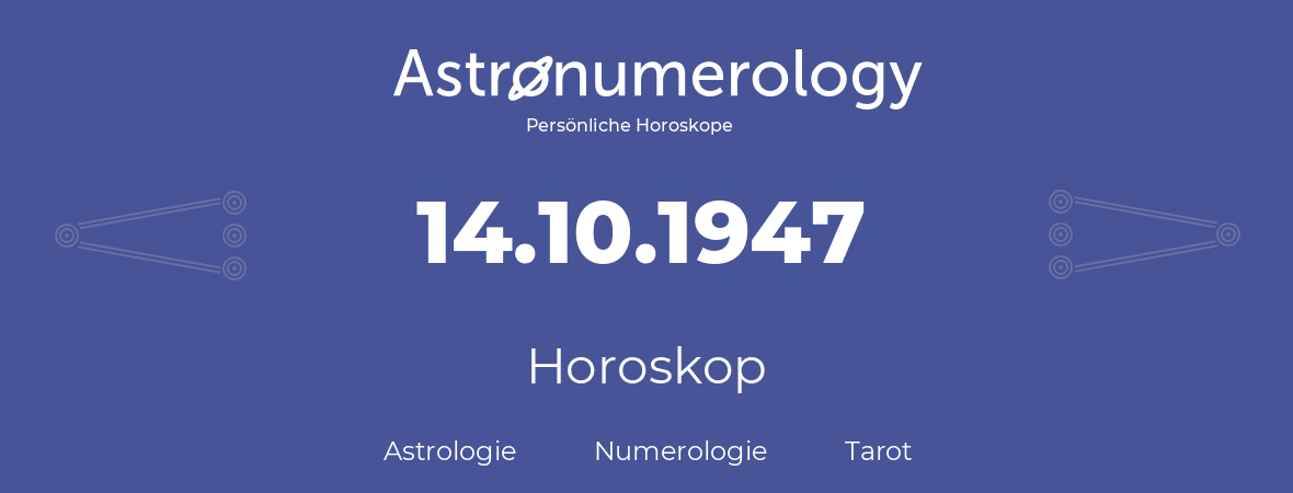 Horoskop für Geburtstag (geborener Tag): 14.10.1947 (der 14. Oktober 1947)