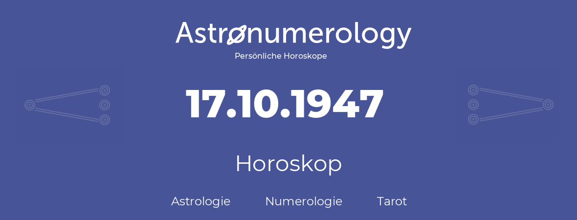 Horoskop für Geburtstag (geborener Tag): 17.10.1947 (der 17. Oktober 1947)