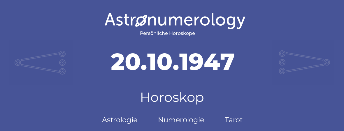 Horoskop für Geburtstag (geborener Tag): 20.10.1947 (der 20. Oktober 1947)