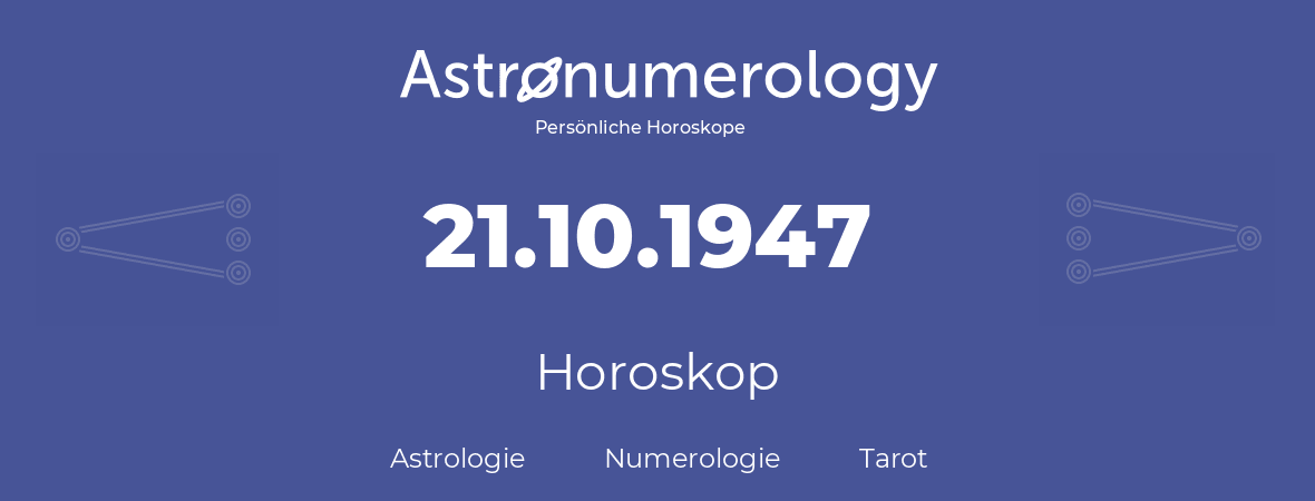 Horoskop für Geburtstag (geborener Tag): 21.10.1947 (der 21. Oktober 1947)