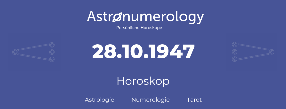 Horoskop für Geburtstag (geborener Tag): 28.10.1947 (der 28. Oktober 1947)