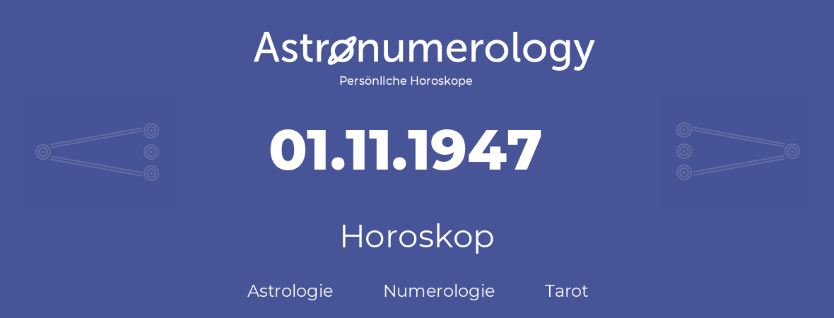 Horoskop für Geburtstag (geborener Tag): 01.11.1947 (der 1. November 1947)